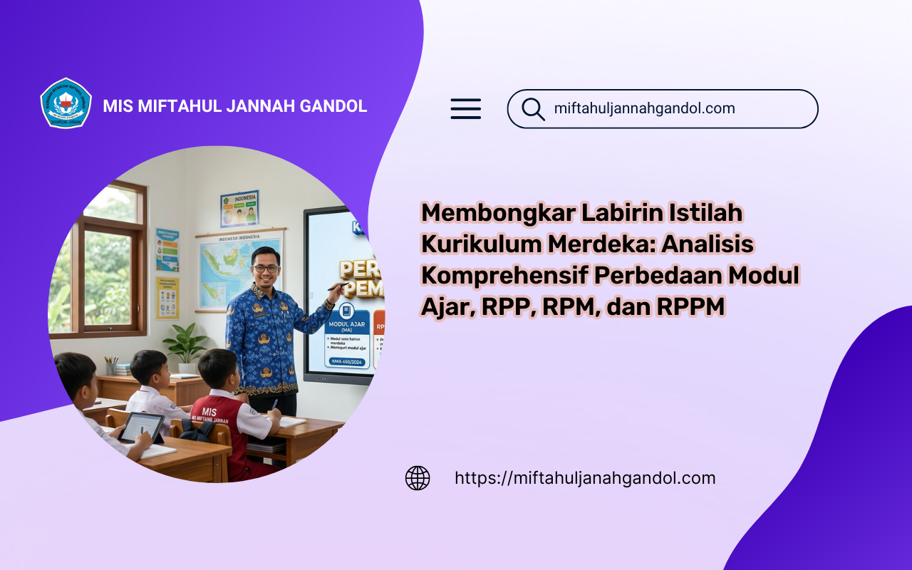 Analisis komprehensif perbedaan Modul Ajar, RPP, RPM Kurikulum Merdeka sesuai KMA 1503 Tahun 2025 oleh Udin Solehudin, S.Pd. di MIS Miftahul Jannah Gandol.