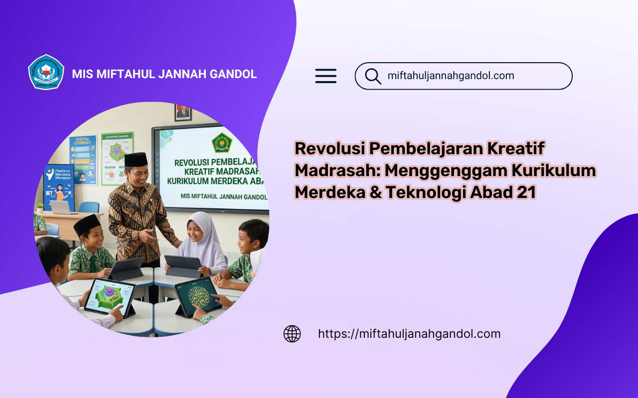 Foto realitis Udin Solehudin, S.Pd., guru MIS Miftahul Jannah Gandol, mengajar menggunakan tablet interaktif dan papan tulis pintar, menampilkan judul 'REVOLUSI PEMBELAJARAN KREATIF MADRASAH: KURIKULUM MERDEKA ABAD 21'. Siswa Madrasah terlihat antusias menggunakan teknologi digital untuk belajar sains dan nilai Islam.